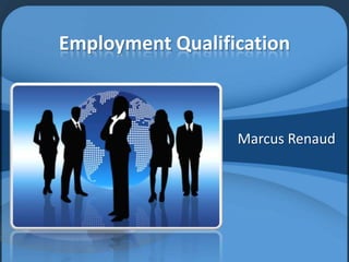 Employment Qualification Marcus Renaud 