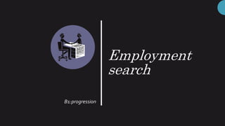Employment
search
B1:progression
 