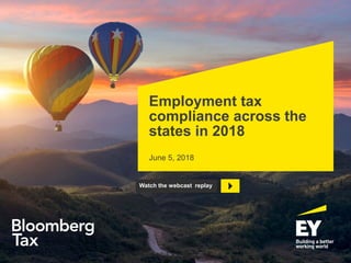 Employment tax
compliance across the
states in 2018
June 5, 2018
Watch the webcast replay
 
