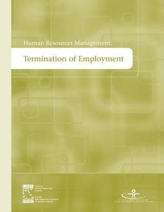 Termination of Employment
Conseil
des ressources humaines
du secteur culturel
Cultural
Human Resources
Council
Human Resources Management:
 