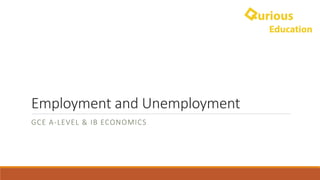 Employment	and	Unemployment
GCE	A-LEVEL	&	IB ECONOMICS
 