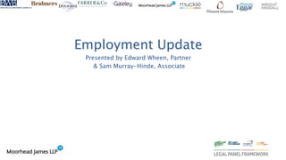 Employment Update
Presented by Edward Wheen, Partner
& Sam Murray-Hinde, Associate
 