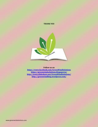 www.greenwindsolutions.com
THANK YOU
Follow us on
https://www.facebook.com/GreenWindSolutions
https://greenwindsolutions.blogspot.in/
http://www.slideshare.net/GreenWindSolutions/
http://greenwindblog.wordpress.com/
 