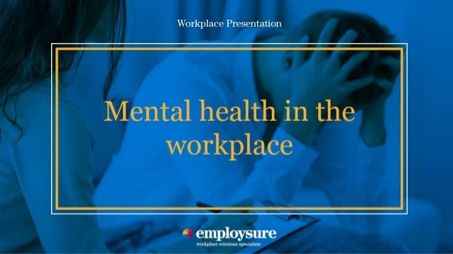 Employsure Workplace Presentation Mental Health In The Workplace