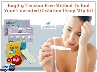 Employ Tension Free Method To End
Your Unwanted Gestation Using Mtp Kit
 