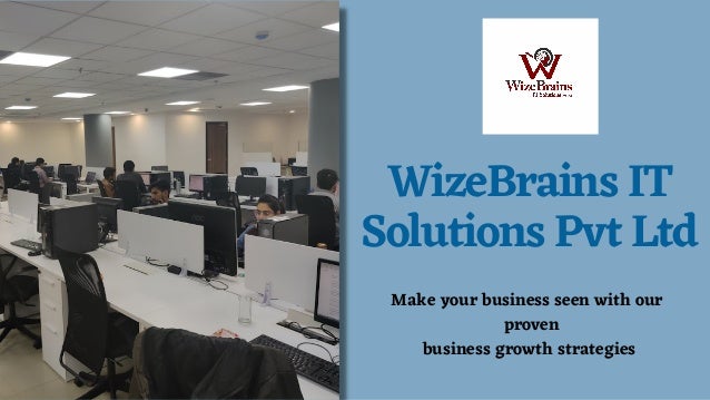 WizeBrains IT
Solutions Pvt Ltd
Make your business seen with our
proven
business growth strategies
 