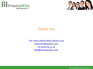 Thank You For more information please visit www.employwise.com   Or write to us at [email_address]   