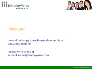 Thank you! I would be happy to exchange ideas and take questions anytime.  Please write to me at sumeet.kapur@employwise.com 
