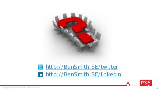 23© Copyright 2015 EMC Corporation. All rights reserved.
http://BenSmith.SE/twitter
http://BenSmith.SE/linkedin
 