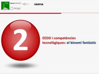 EEDD i competències
tecnològiques: el binomi fantàstic
 