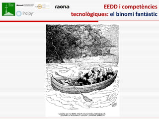 EEDD i competències
tecnològiques: el binomi fantàstic
 