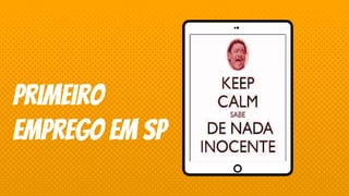 Place your screenshot here
Primeiro
emprego em SP
 