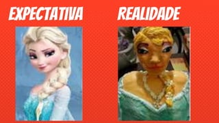 Expectativa Realidade
 