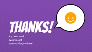 THANKS!Any questions?
@psanrosa13
psanrosa13@gmail.com
 
