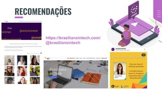 RECOMENDAÇÕES
https://braziliansintech.com/
@braziliansintech
 