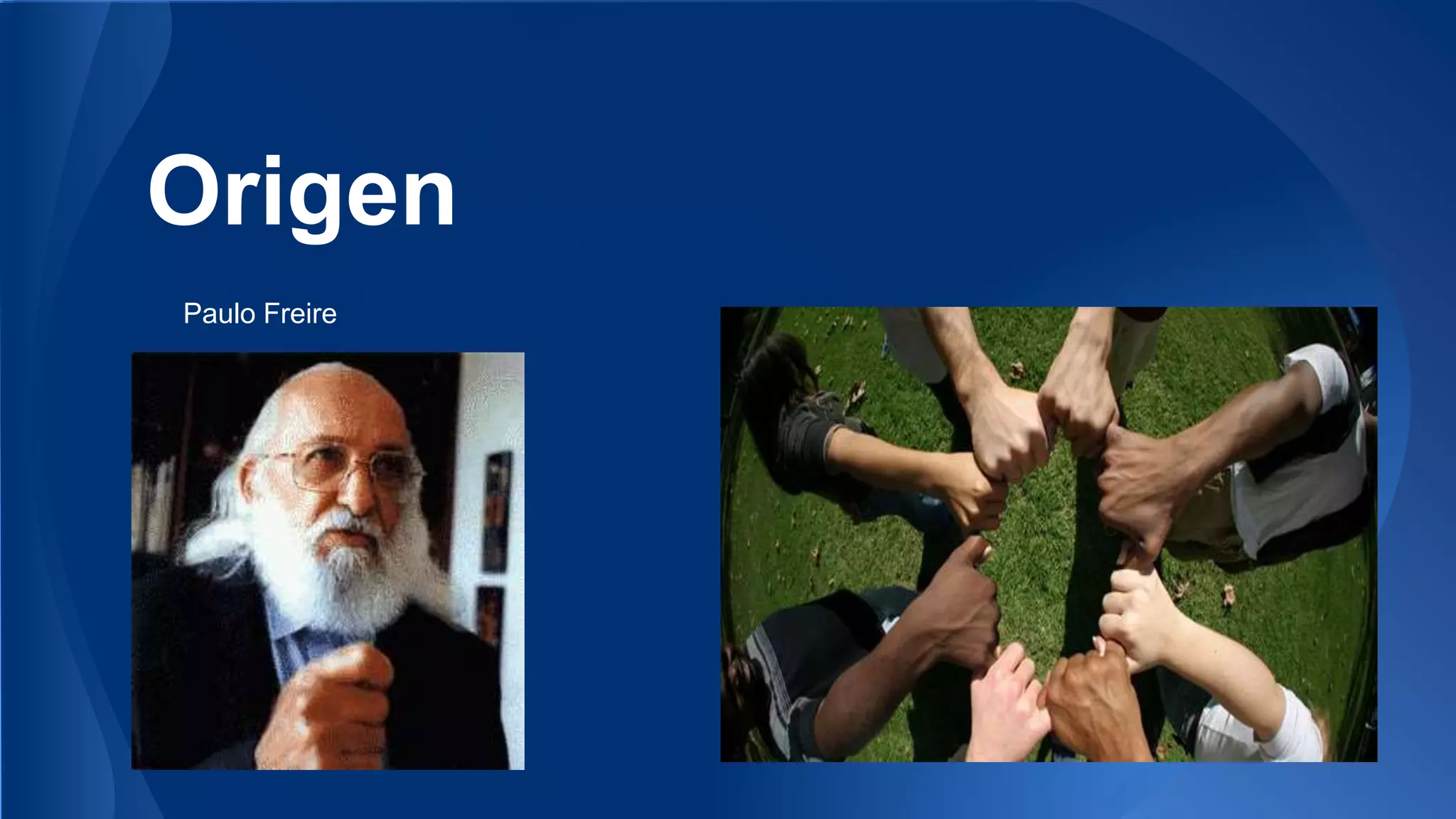 Origen 
Paulo Freire 
 