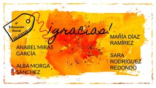 11
¡gracias!
ANABEL MIRAS
GARCÍA
ALBA MORGA
SÁNCHEZ
MARÍA DÍAZ
RAMÍREZ
SARA
RODRÍGUEZ
REDONDO
4º
Educación
Social
 