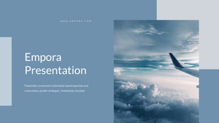 Proactively envisioned multimedia based expertise and
cross-media growth strategies. Seamlessly visualize.
Empora
Presentation
W W W . E M P O R A . C O M
 