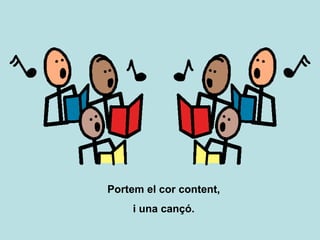 Portem el cor content, i una cançó. 
