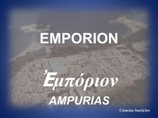 EMPORION Ἐμπόριον AMPURIAS Ciencias Soci@les 