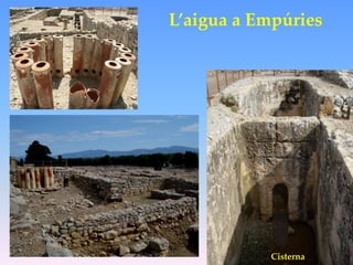 L’aigua a Empúries




           Cisterna
 