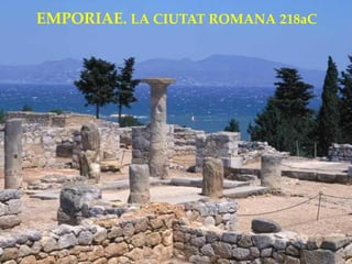 EMPORIAE. LA CIUTAT ROMANA 218aC
 