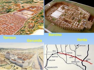 Barcino
Tarraco
          Gerunda             Ilerda
 