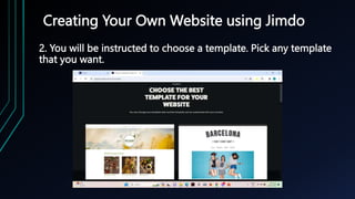 Creating Your Own Website using Jimdo
2. You will be instructed to choose a template. Pick any template
that you want.
 