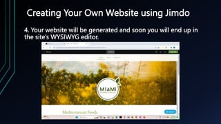 Creating Your Own Website using Jimdo
4. Your website will be generated and soon you will end up in
the site’s WYSIWYG editor.
 