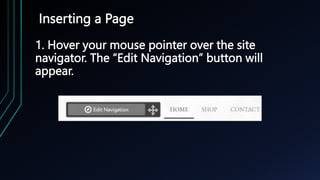 Inserting a Page
1. Hover your mouse pointer over the site
navigator. The “Edit Navigation” button will
appear.
 