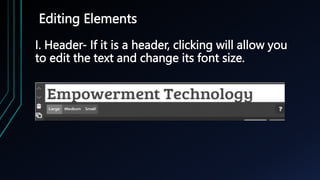 Editing Elements
I. Header- If it is a header, clicking will allow you
to edit the text and change its font size.
 