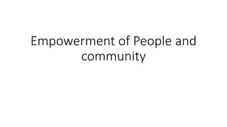 Empowerment of People and
community
 