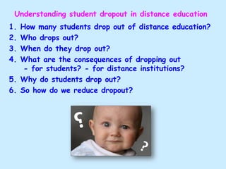 Student dropout in distance education - how many, who, when, what are ...