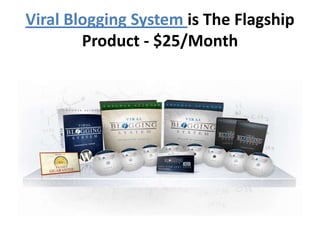 Viral Blogging System is The Flagship
        Product - $25/Month
 
