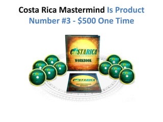 Costa Rica Mastermind Is Product
  Number #3 - $500 One Time
 