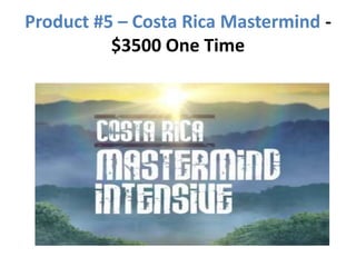 Product #5 – Costa Rica Mastermind -
          $3500 One Time
 