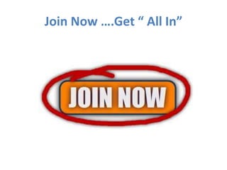 Join Now ….Get “ All In”
 
