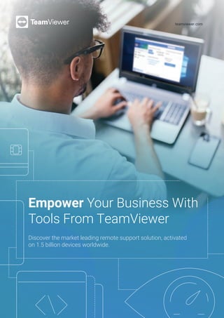 teamviewer.com
Discover the market leading remote support solution, activated
on 1.5 billion devices worldwide.
Empower Your Business With
Tools From TeamViewer
 