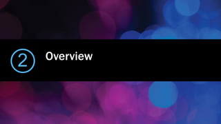 Overview
2
 