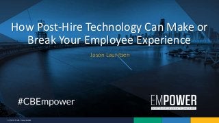 9/7/2017 © 2017 CareerBuilder
Jason Lauritsen
How Post-Hire Technology Can Make or
Break Your Employee Experience
 