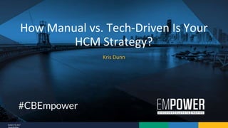 8/28/17 © 2017
CareerBuilder
Kris Dunn
How Manual vs. Tech-Driven Is Your
HCM Strategy?
 