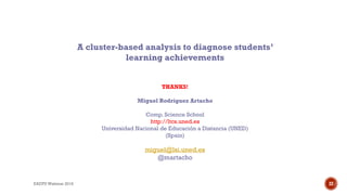 A cluster-based analysis to diagnose students’
learning achievements
THANKS!
Miguel Rodríguez Artacho
Comp. Science School...