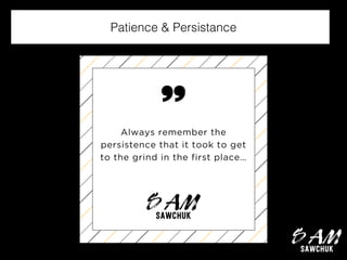 Patience & Persistance
 