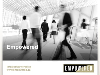 info@empowered.ca
www.empowered.ca
Empowered
 