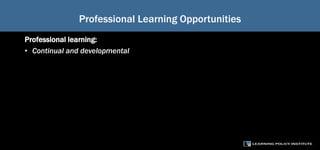 Professional Learning Opportunities
Professional learning:
• Continual and developmental
 