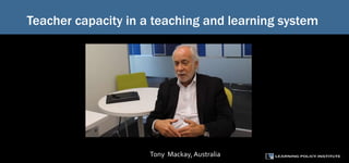 Teacher capacity in a teaching and learning system
Tony Mackay, Australia
 