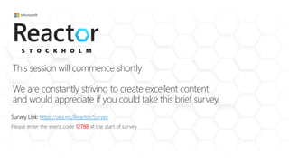 This session will commence shortly
We are constantly striving to create excellent content
and would appreciate if you could take this brief survey.
Survey Link: https://aka.ms/Reactor/Survey
Please enter the event code 12788 at the start of survey
 