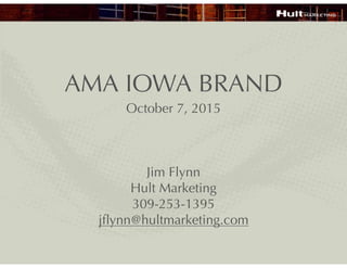 AMA IOWA BRAND
October 7, 2015
Jim Flynn
Hult Marketing
309-253-1395
jﬂynn@hultmarketing.com
 
