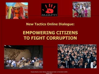 New Tactics Online Dialogue: EMPOWERING CITIZENS TO FIGHT CORRUPTION ,[object Object],[object Object]