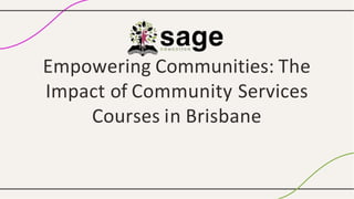 Empowering Communities: The
Impact of Community Services
Courses in Brisbane
 